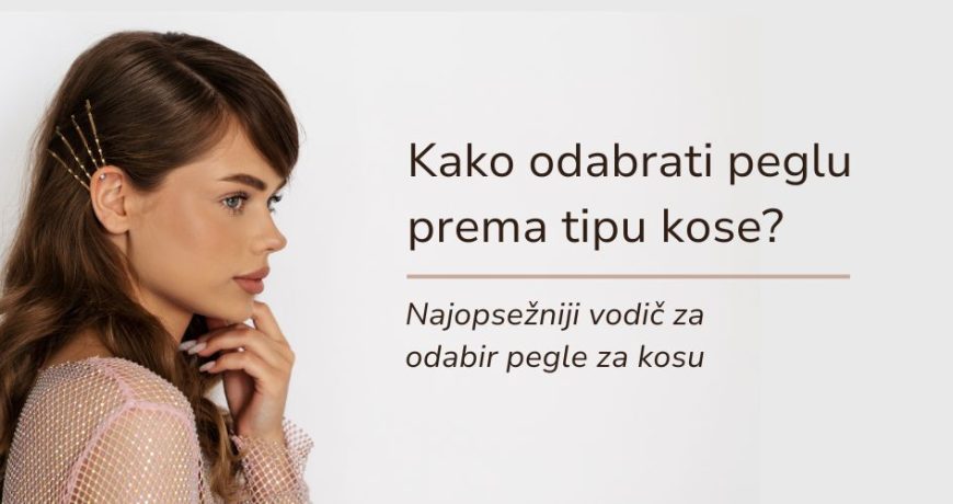 vodič za kupovinu pegle za kosu